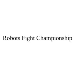 Заявка на торговельну марку № m202523593: robots fight championship