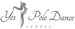 Свідоцтво торговельну марку № 161902 (заявка m201112218): yes pole dance centre