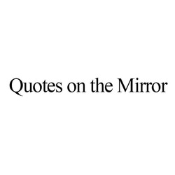 Заявка на торговельну марку № m201930330: quotes on the mirror