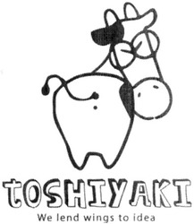 Заявка на торговельну марку № m200902193: toshiyaki; we lend wings to idea