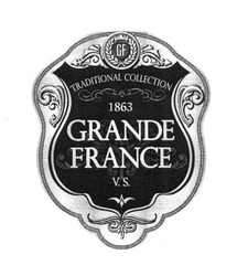 Заявка на торговельну марку № m201712168: grande france; gf; traditional collection; 1863; v.s.; vs