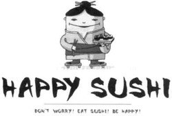 Свідоцтво торговельну марку № 173735 (заявка m201216347): happy sushi; don't worry!eat sushi! be happy!