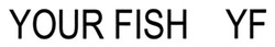 Заявка на торговельну марку № m201811048: your fish yf