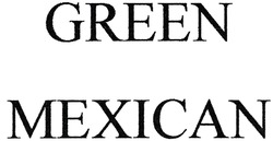 Свідоцтво торговельну марку № 286611 (заявка m201825840): green mexican