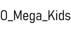 Заявка на торговельну марку № m202516231: о; o mega kids; o_mega_kids