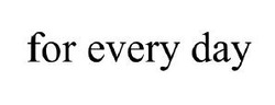 Заявка на торговельну марку № m202119450: for every day