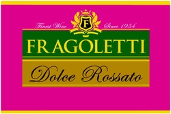 Заявка на торговельну марку № m201900196: fragoletti; dolce rossato; finest wine; since 1954