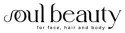 Заявка на торговельну марку № m202517727: soul beauty for face, hair and body