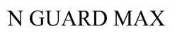 Заявка на торговельну марку № m202514569: n guard max