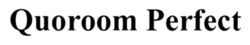 Заявка на торговельну марку № m202517955: quoroom perfect