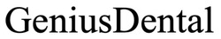 Заявка на торговельну марку № m202522244: genius dental