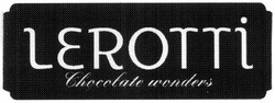 Свідоцтво торговельну марку № 189158 (заявка m201305490): lerotti; chocolate wonders