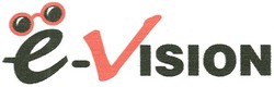 Свідоцтво торговельну марку № 157938 (заявка m201113512): е; ё; e-vision