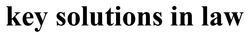 Заявка на торговельну марку № m202607232: key solutions in law