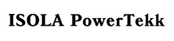 Свідоцтво торговельну марку № 21674 (заявка 98072843): isola powertekk