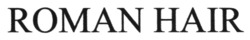 Заявка на торговельну марку № m202510442: roman hair