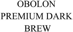 Заявка на торговельну марку № m202023986: obolon premium dark brew
