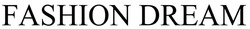 Заявка на торговельну марку № m202106860: fashion dream