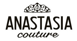 Свідоцтво торговельну марку № 339486 (заявка m202127458): anastasia couture