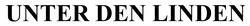 Заявка на торговельну марку № m202608974: unter den linden