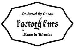 Заявка на торговельну марку № m200803521: factory furs; designed by oscar; made in ukraine
