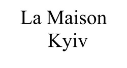 Заявка на торговельну марку № m202202028: la maison kyiv