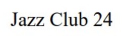 Заявка на торговельну марку № m202602532: jazz club 24