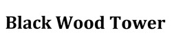 Свідоцтво торговельну марку № 307710 (заявка m202017756): black wood tower