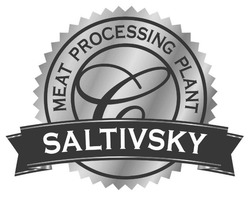 Заявка на торговельну марку № m202311668: с; meat processing plant; saltivsky