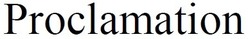 Свідоцтво торговельну марку № 329683 (заявка m202108091): proclamation