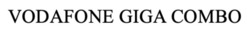 Заявка на торговельну марку № m202507655: vodafone giga combo