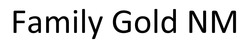 Заявка на торговельну марку № m202511508: family gold nm
