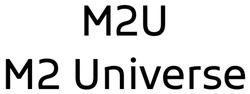 Заявка на торговельну марку № m202207496: м2; m2 universe; mu; m2u