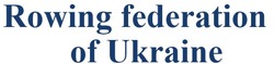 Заявка на торговельну марку № m202303787: rowing federation of ukraine