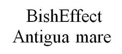 Свідоцтво торговельну марку № 291387 (заявка m201906425): bisheffect; bish effect; antigua mare