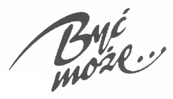 Заявка на торговельну марку № m201218565: byc moze..; byi