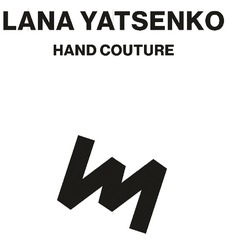 Заявка на торговельну марку № m202309401: т; m; hand couture; lana yatsenko