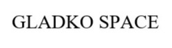 Заявка на торговельну марку № m202513387: gladko space