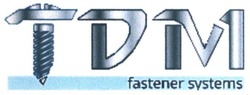 Свідоцтво торговельну марку № 288233 (заявка m201826765): tdm; fastener systems; тдм