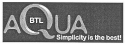 Заявка на торговельну марку № m201015987: btl aqua simplicity is the best!
