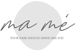 Свідоцтво торговельну марку № 326704 (заявка m202104789): ma me; your hair should shine like you; та те