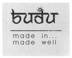 Свідоцтво торговельну марку № 247974 (заявка m201617110): budu; made in...; made well