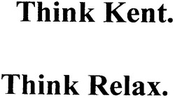 Заявка на торговельну марку № 20041011396: think kent; think relax