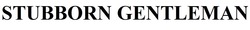Заявка на торговельну марку № m202601444: stubborn gentleman