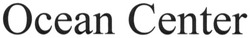 Свідоцтво торговельну марку № 181770 (заявка m201301427): ocean center
