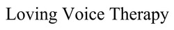 Заявка на торговельну марку № m202418342: loving voice therapy