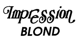 Свідоцтво торговельну марку № 22566 (заявка 98093568): impression blond