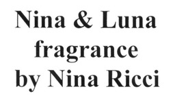 Заявка на торговельну марку № m201626637: nina & luna fragrance by nina ricci; gragrance