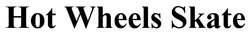 Заявка на торговельну марку № m202512691: hot wheels skate
