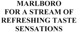 Свідоцтво торговельну марку № 141921 (заявка m201008578): marlboro for a stream of refreshing taste sensations